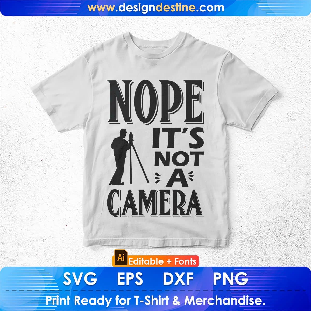 Nope It's Not A Camera Surveyor Editable T shirt Design In Ai Svg Cutting Printable Files