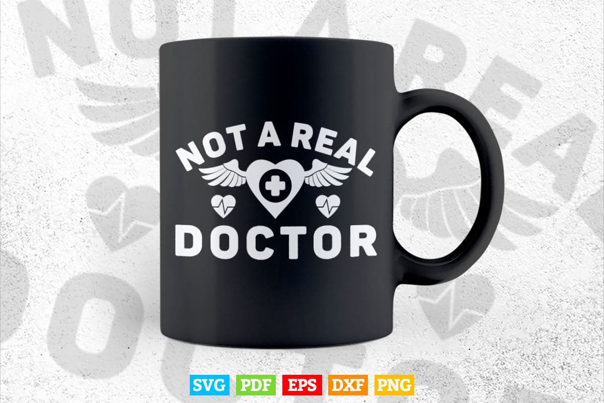 Not A Real Doctor Funny College Graduation Svg Png Files.
