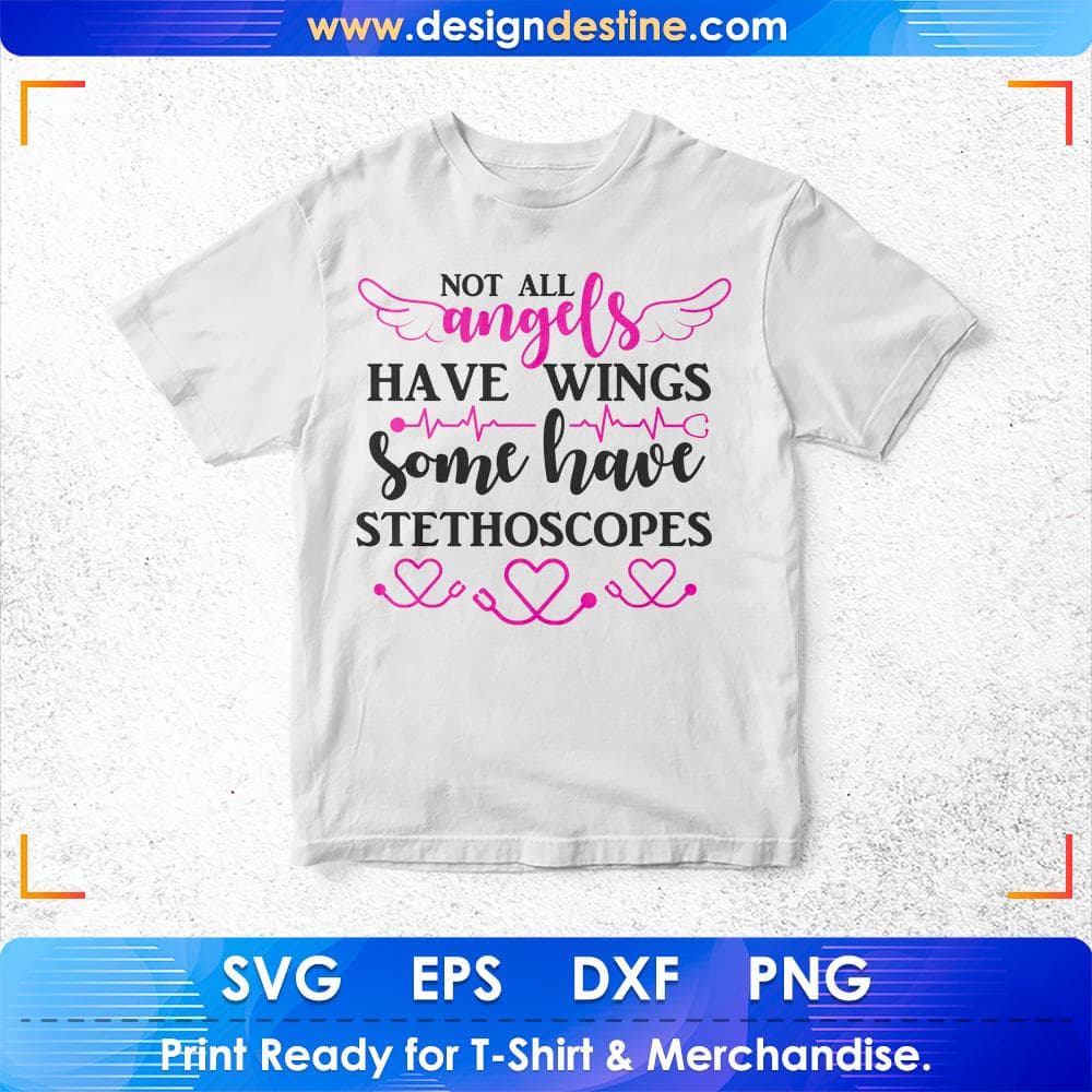 Not All Angels Have Wings Some Have Stethoscopes Nurse T shirt Design Svg Cutting Printable Files