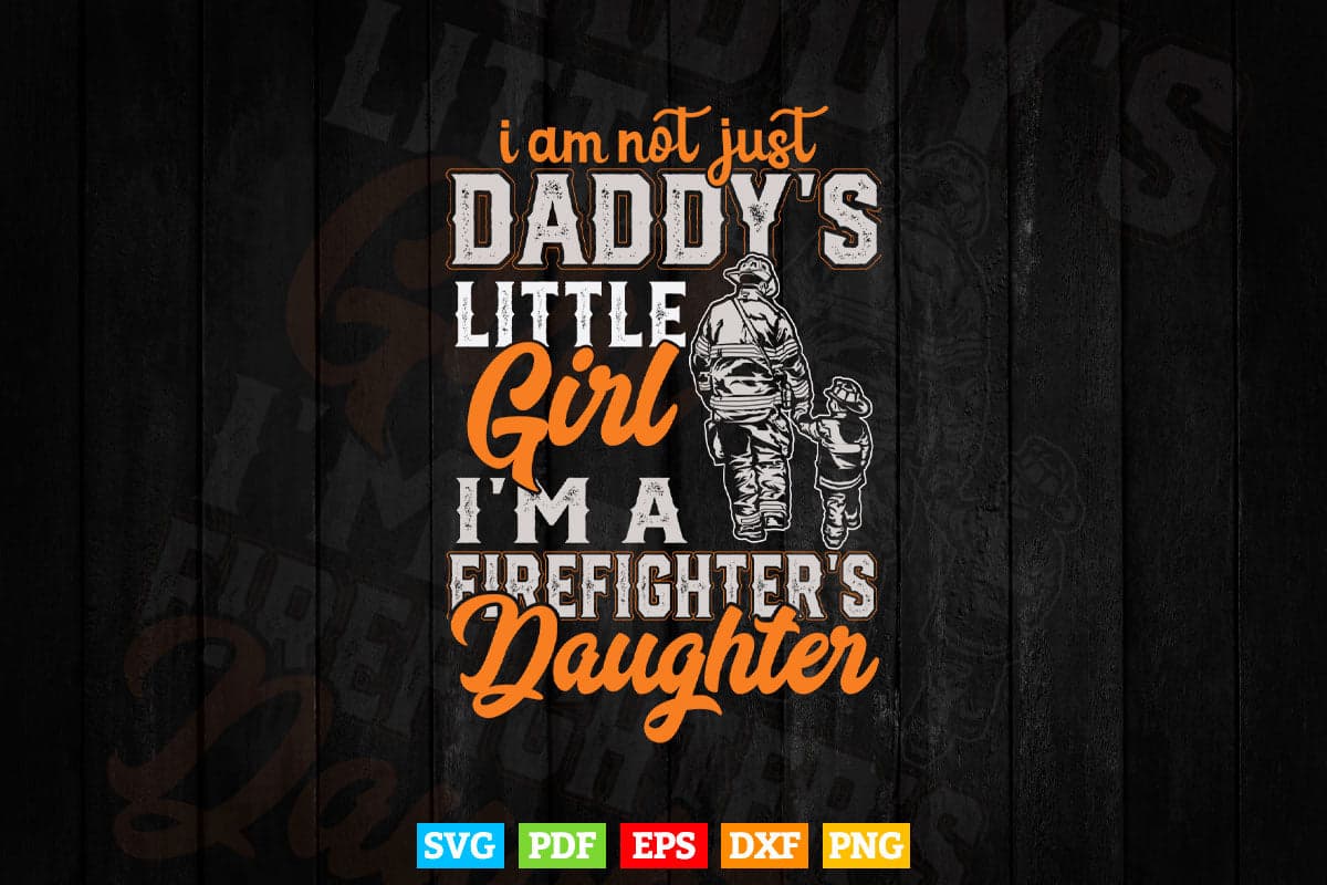 Not Just Daddy's Little Girl Firefighter Daughter Svg T shirt Design.