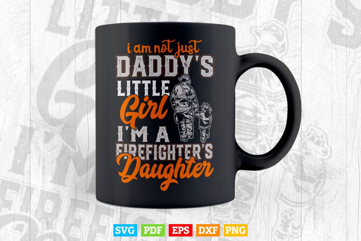 Not Just Daddy's Little Girl Firefighter Daughter Svg T shirt Design.
