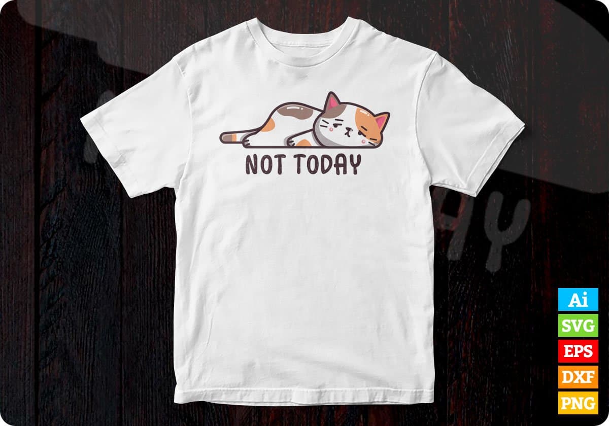 Not Today Cute Cat Graphic Editable T-shirt Design in Ai Png Svg Cutting Pintable Files