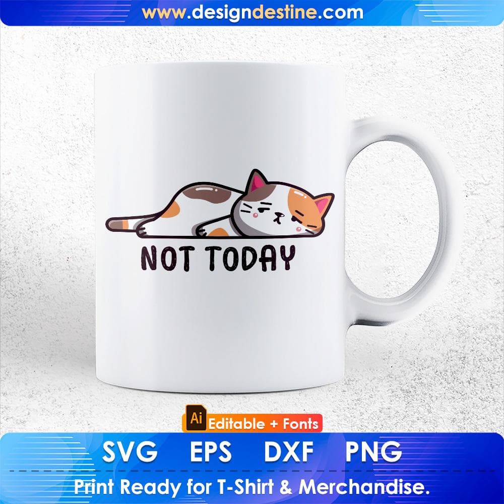 Not Today Cute Cat Graphic Editable T-shirt Design in Ai Png Svg Cutting Pintable Files