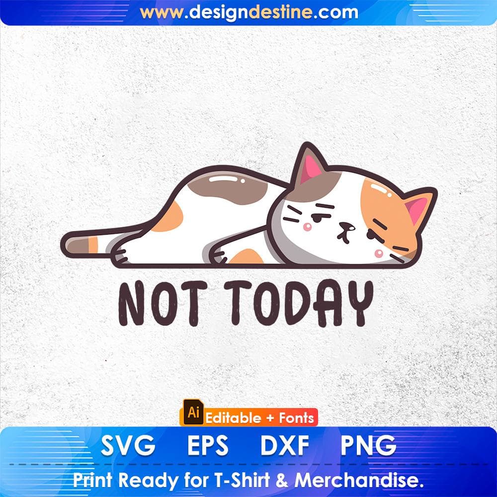 Not Today Cute Cat Graphic Editable T-shirt Design in Ai Png Svg Cutting Pintable Files