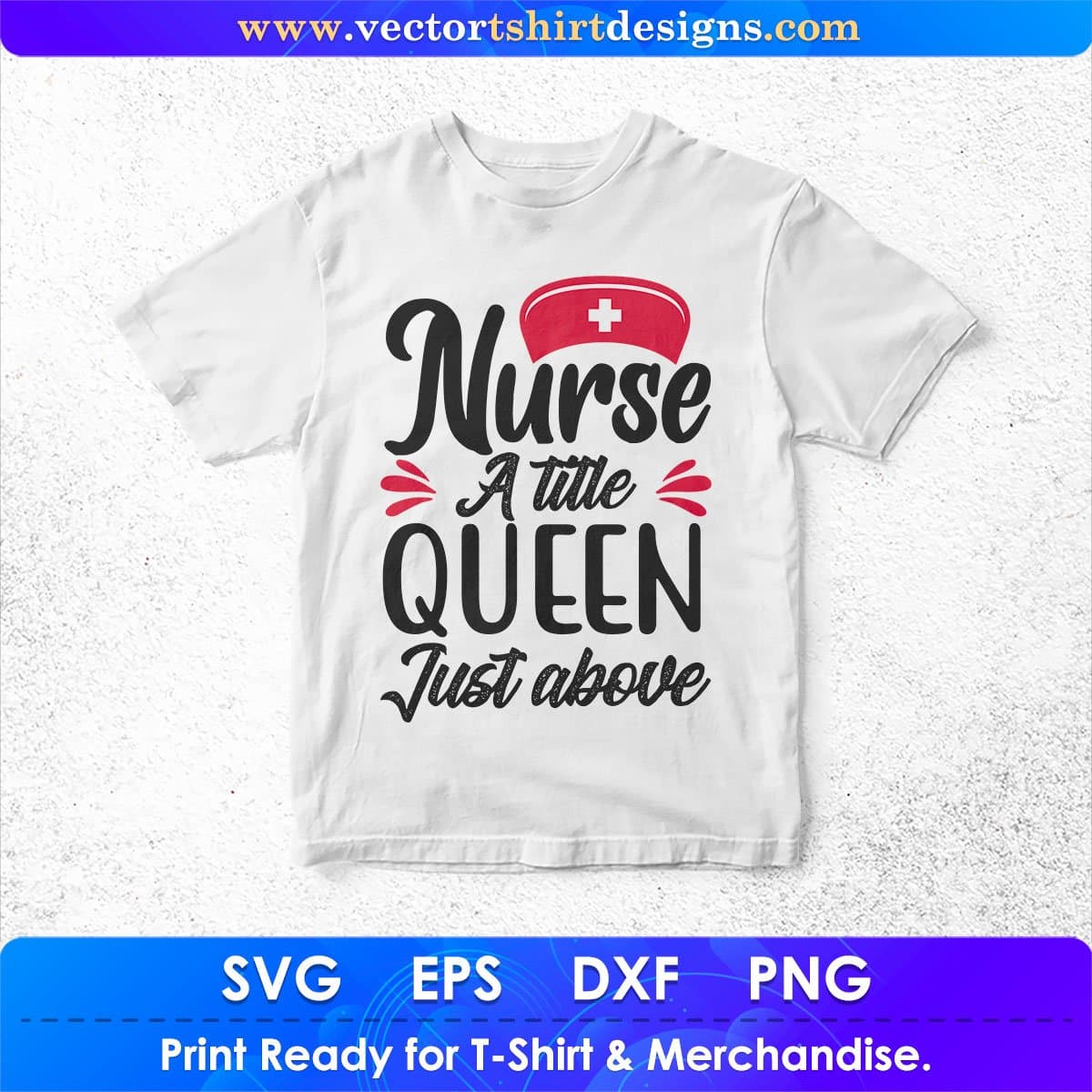 Nurse A Title Just Above Queen Nursing T shirt Design In Svg Png Cutting Printable Files