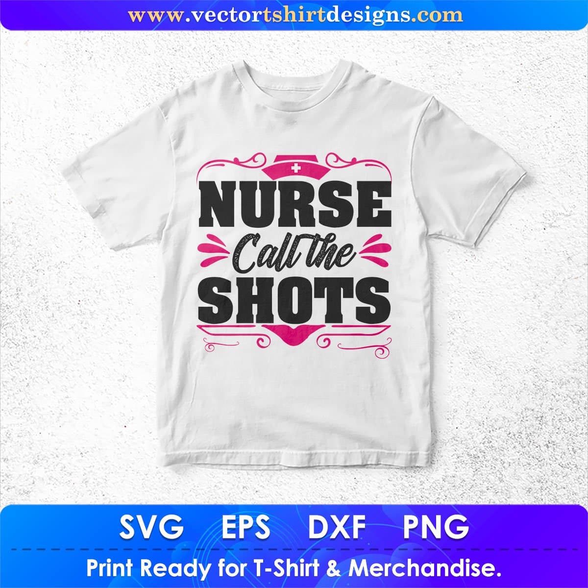 Nurse Call The Shots Nursing T shirt Design In Svg Png Cutting Printable Files