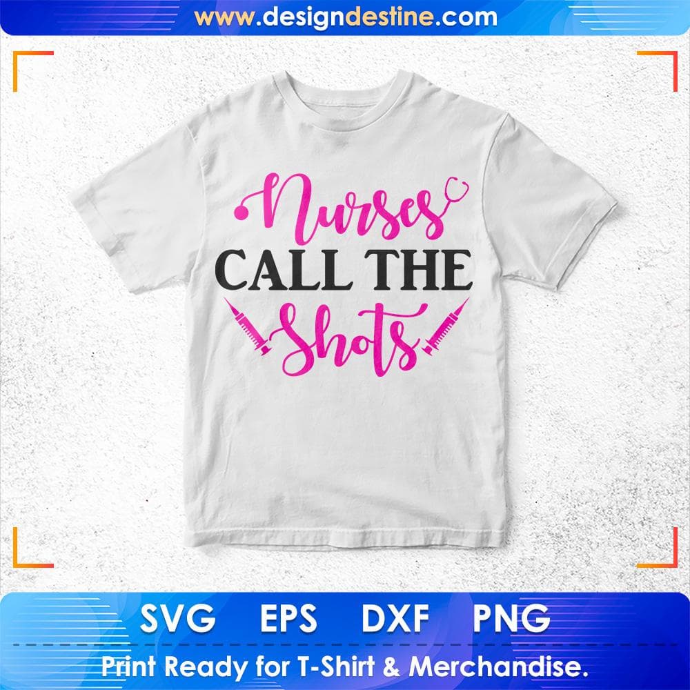 Nurse Call The Shots Nursing T shirt Design Svg Cutting Printable Files