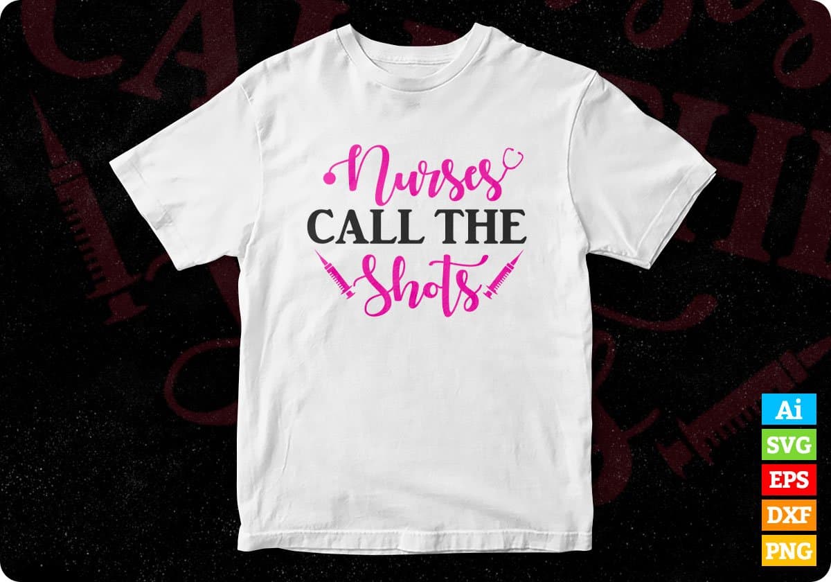Nurse Call The Shots Nursing T shirt Design Svg Cutting Printable Files