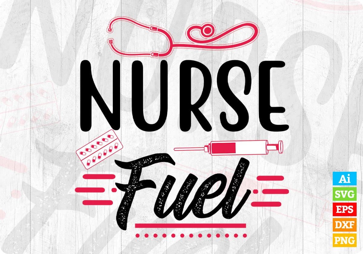 Nurse Fuel Nursing T shirt Design In Svg Png Cutting Printable Files