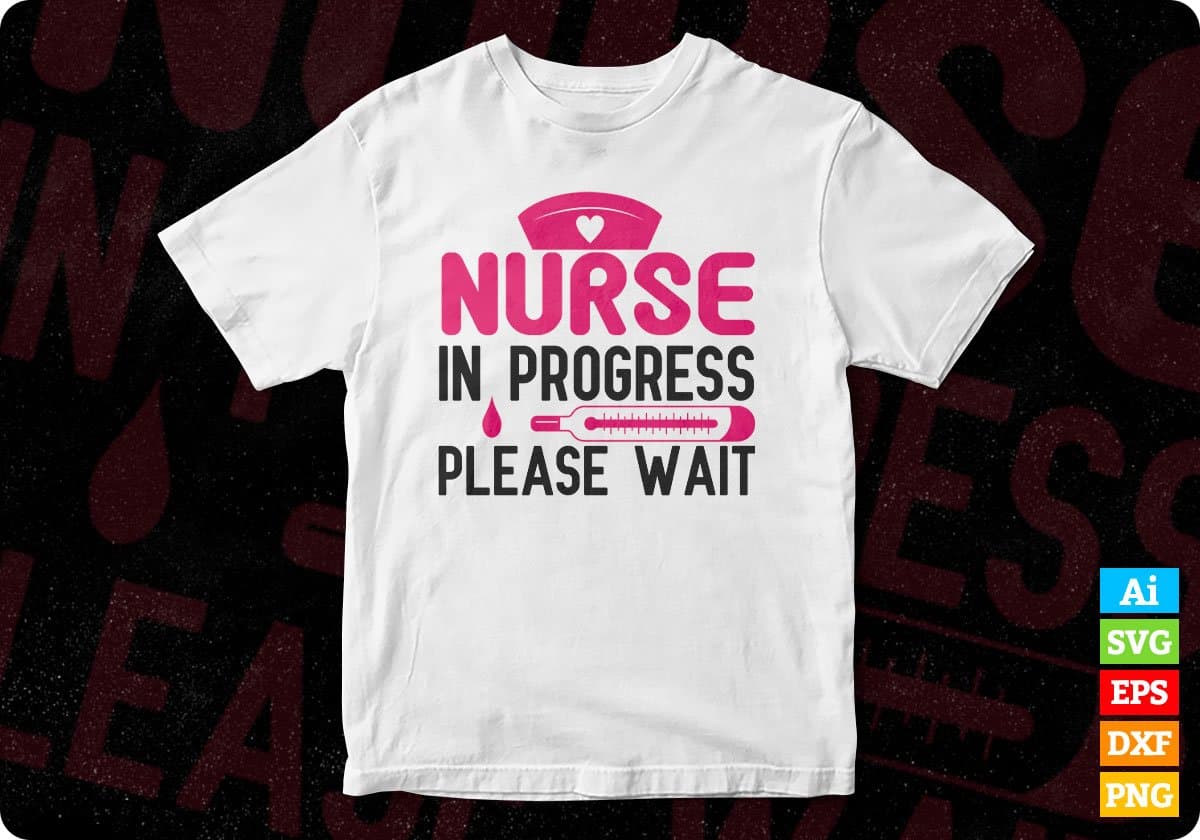 Nurse in Progress Please Wait Nursing T shirt Design Svg Cutting Printable Files