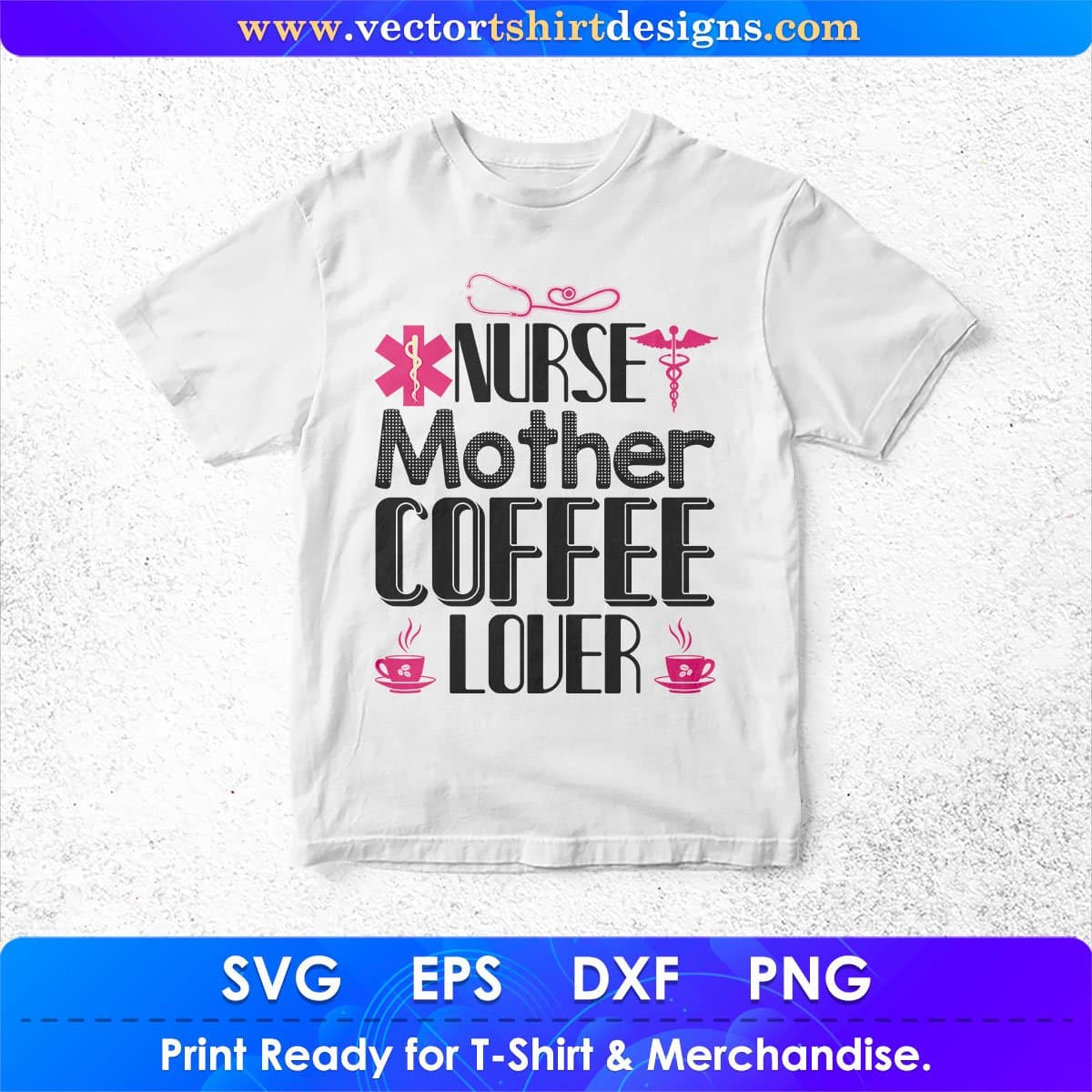 Nurse Mother Coffee Lover Nursing T shirt Design In Svg Png Cutting Printable Files
