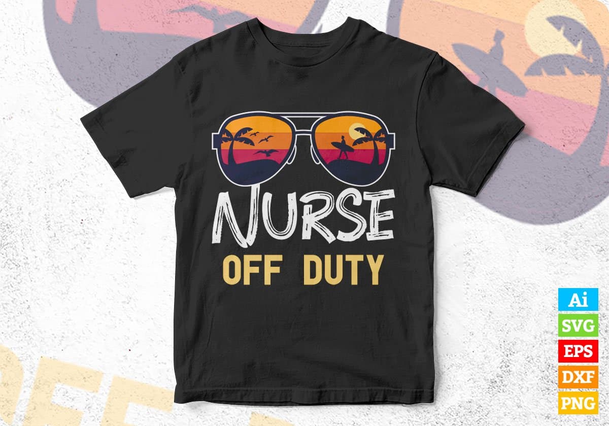 Nurse Off Duty With Sunglass Funny Summer Gift Editable Vector T-shirt Designs Png Svg Files