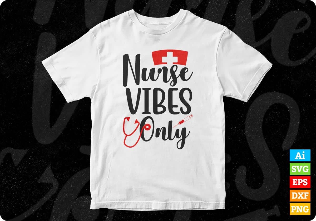 Nurse Vibes Only Nursing T shirt Design In Svg Png Cutting Printable Files