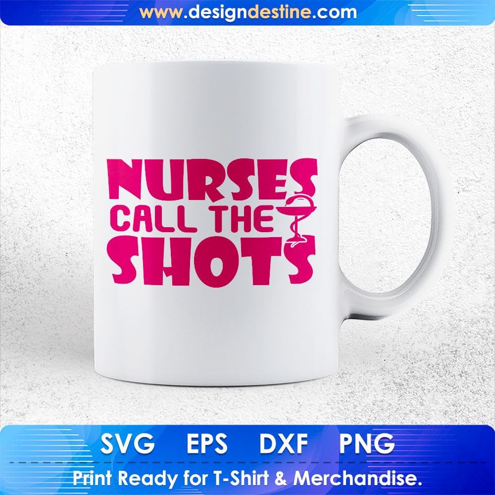 Nurses Call The Shots T shirt Design Svg Cutting Printable Files