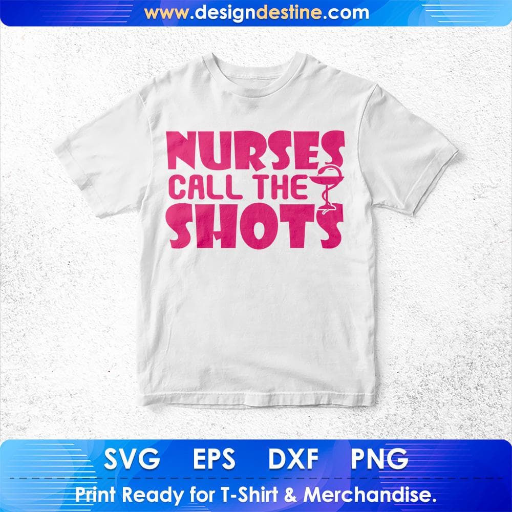 Nurses Call The Shots T shirt Design Svg Cutting Printable Files