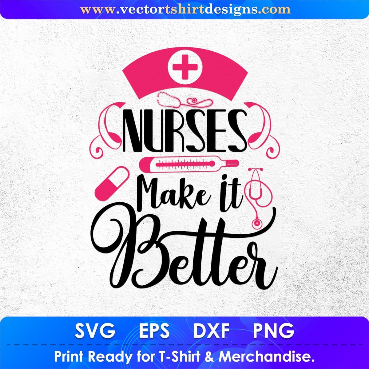 Nurses Make It Better Nursing T shirt Design In Svg Png Cutting Printable Files