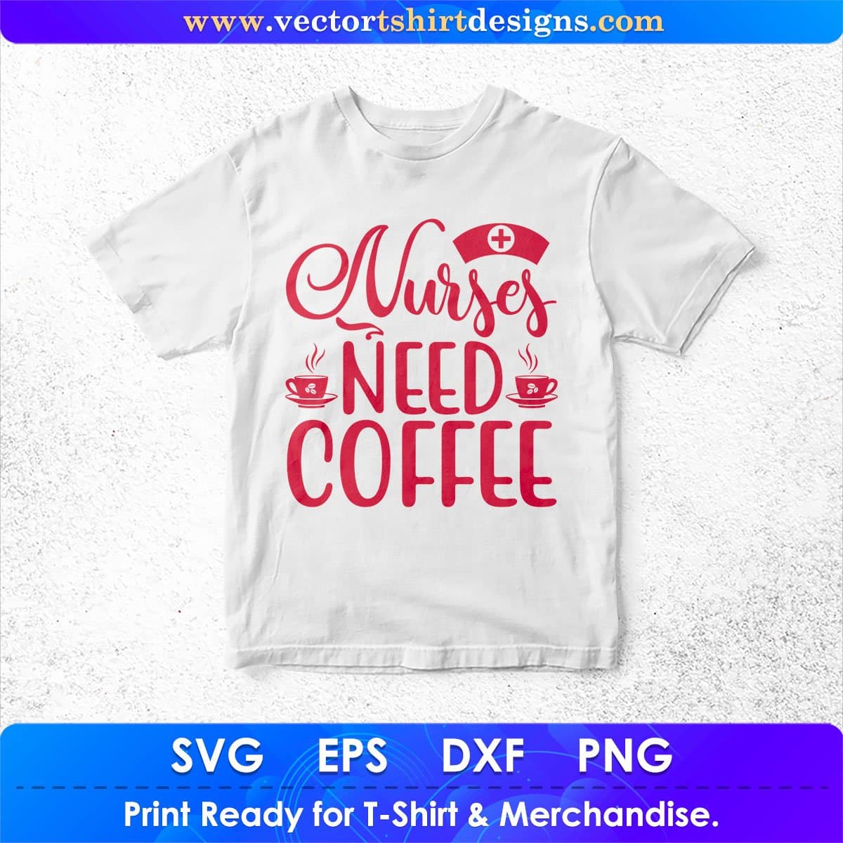 Nurses Need Coffee Nursing T shirt Design In Svg Png Cutting Printable Files