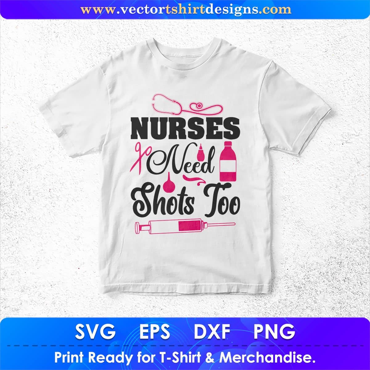 Nurses Need Shots Too Nursing T shirt Design In Svg Png Cutting Printable Files