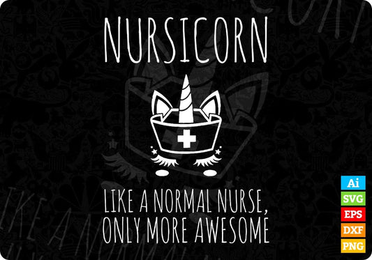 Nursicorn Like A Normal Nurse Only More Awesome Editable T shirt Design In Ai Svg Files