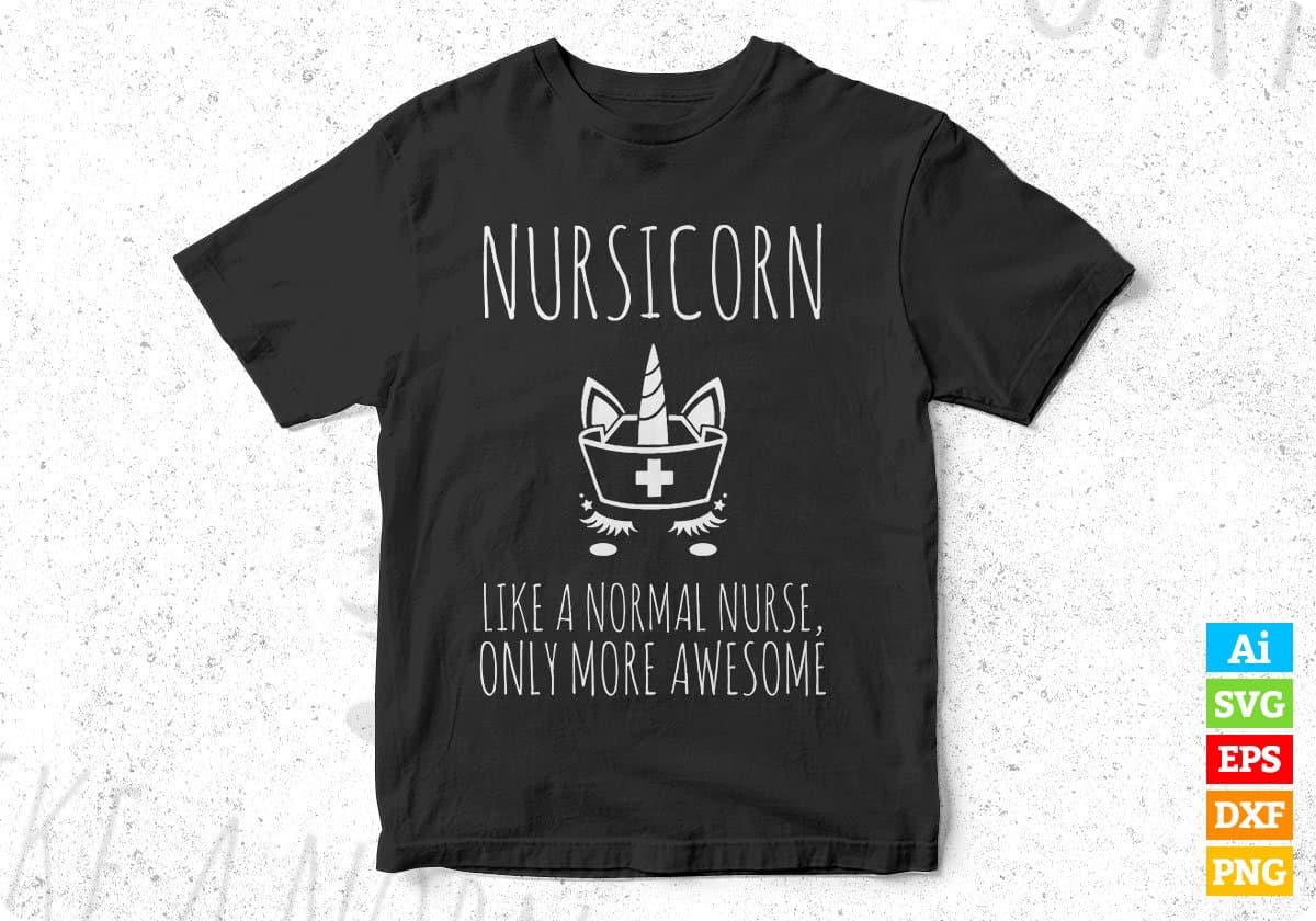 Nursicorn Like A Normal Nurse Only More Awesome Editable T shirt Design In Ai Svg Files