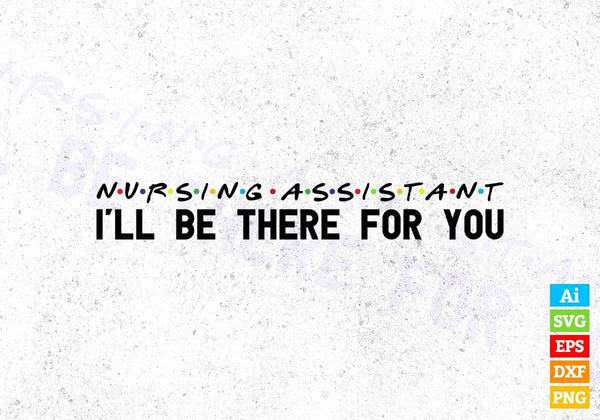 products/nursing-assistant-ill-be-there-for-you-editable-vector-t-shirt-designs-png-svg-files-957.jpg