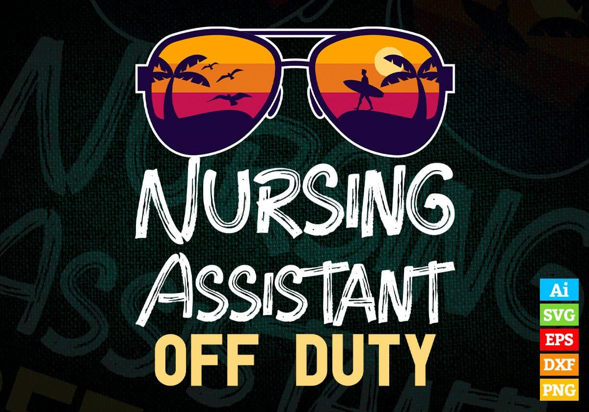 Nursing Assistant Off Duty With Sunglass Funny Summer Gift Editable Vector T-shirt Designs Png Svg Files