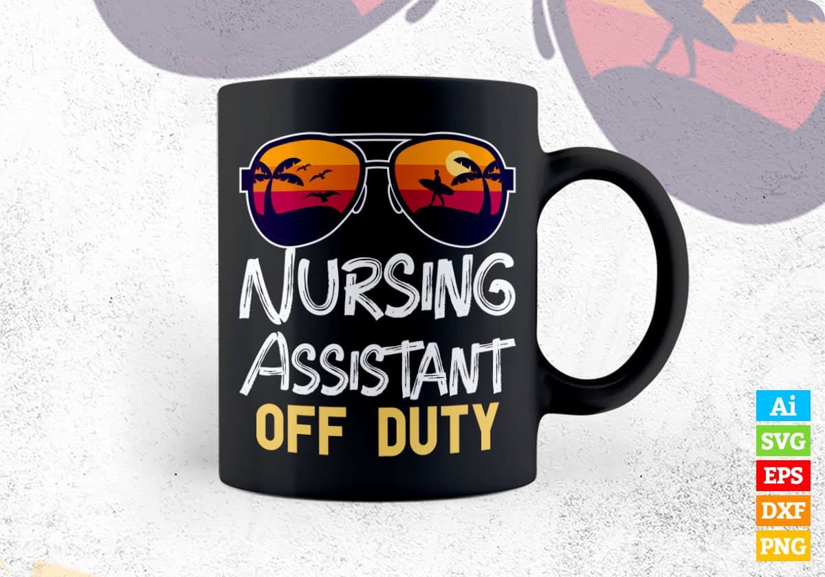 Nursing Assistant Off Duty With Sunglass Funny Summer Gift Editable Vector T-shirt Designs Png Svg Files