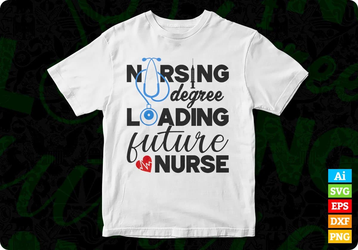 Nursing Degree Loading Future Nurse T shirt Design In Svg Png Cutting Printable Files