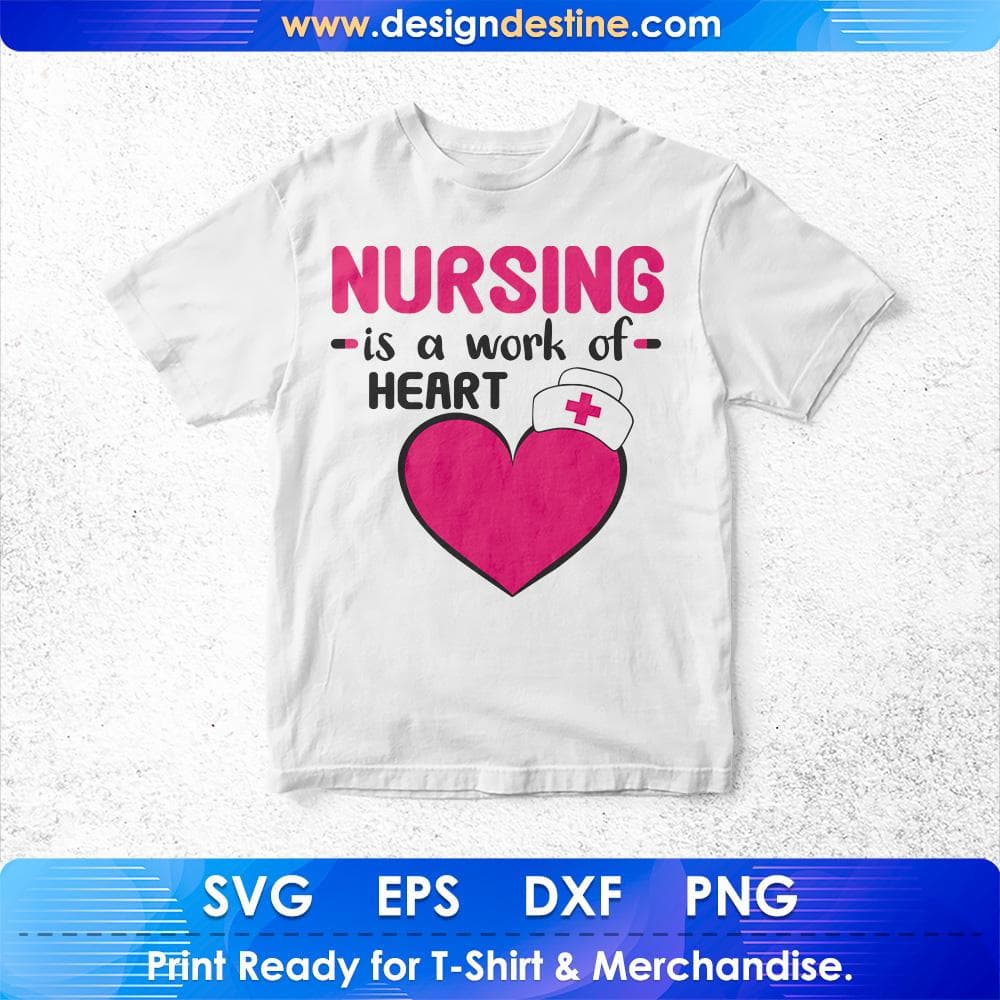 Nursing Is A Work Of Heart T shirt Design Svg Cutting Printable Files