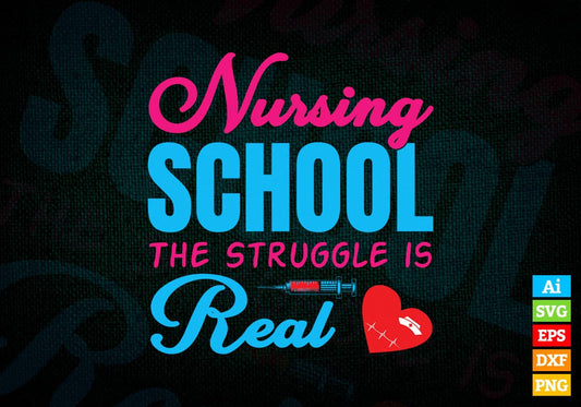 Nursing School the Struggle Is Real Editable Vector T shirt Design in Ai Png Svg Files.