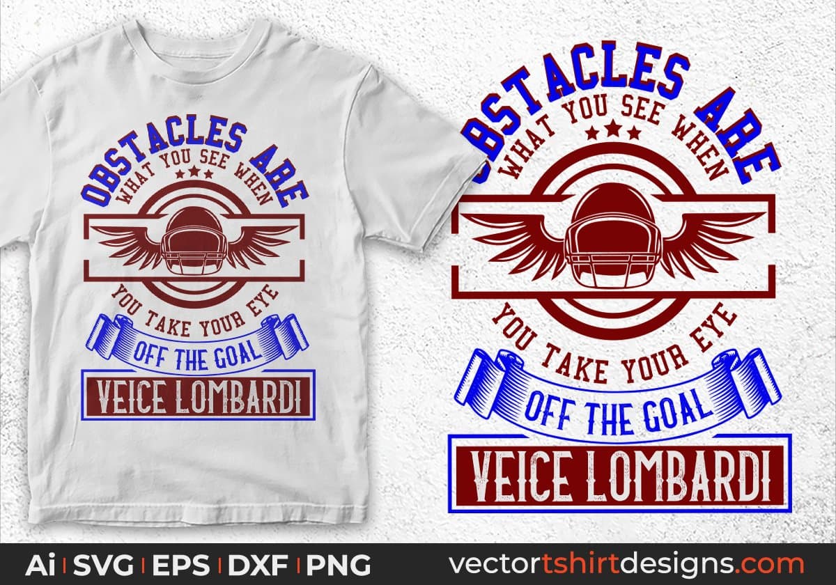 Obstacles Are What You See When You Take Your Eye Off The Goal Vince Lombardi Editable T shirt Design Svg Cutting Printable Files
