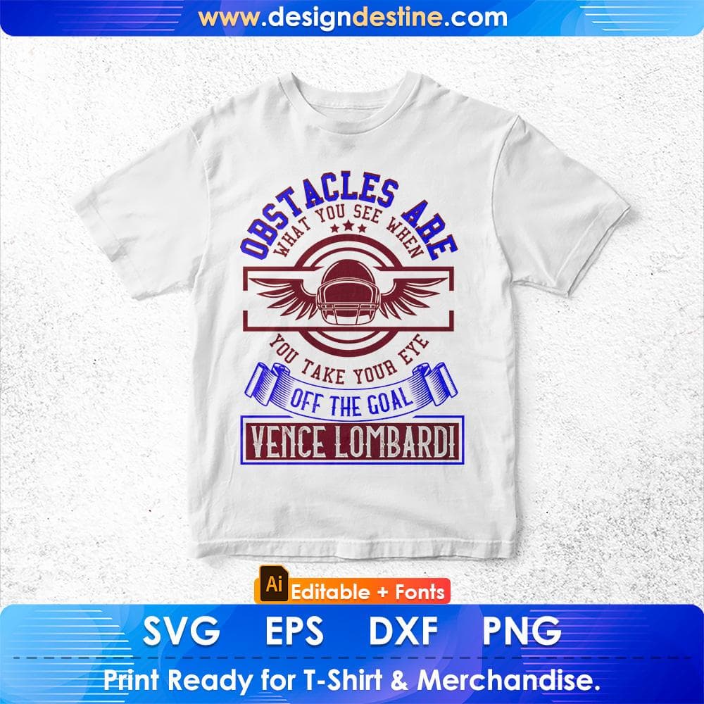 Obstacles Are What You See When You Take Your Eye Off The Goal Vince Lombardi Editable T shirt Design Svg Cutting Printable Files