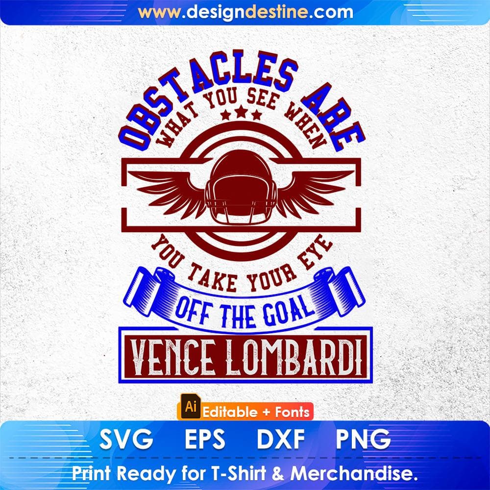 Obstacles Are What You See When You Take Your Eye Off The Goal Vince Lombardi Editable T shirt Design Svg Cutting Printable Files