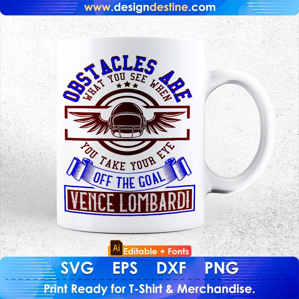 Obstacles Are What You See When You Take Your Eye Off The Goal Vince Lombardi Editable T shirt Design Svg Cutting Printable Files