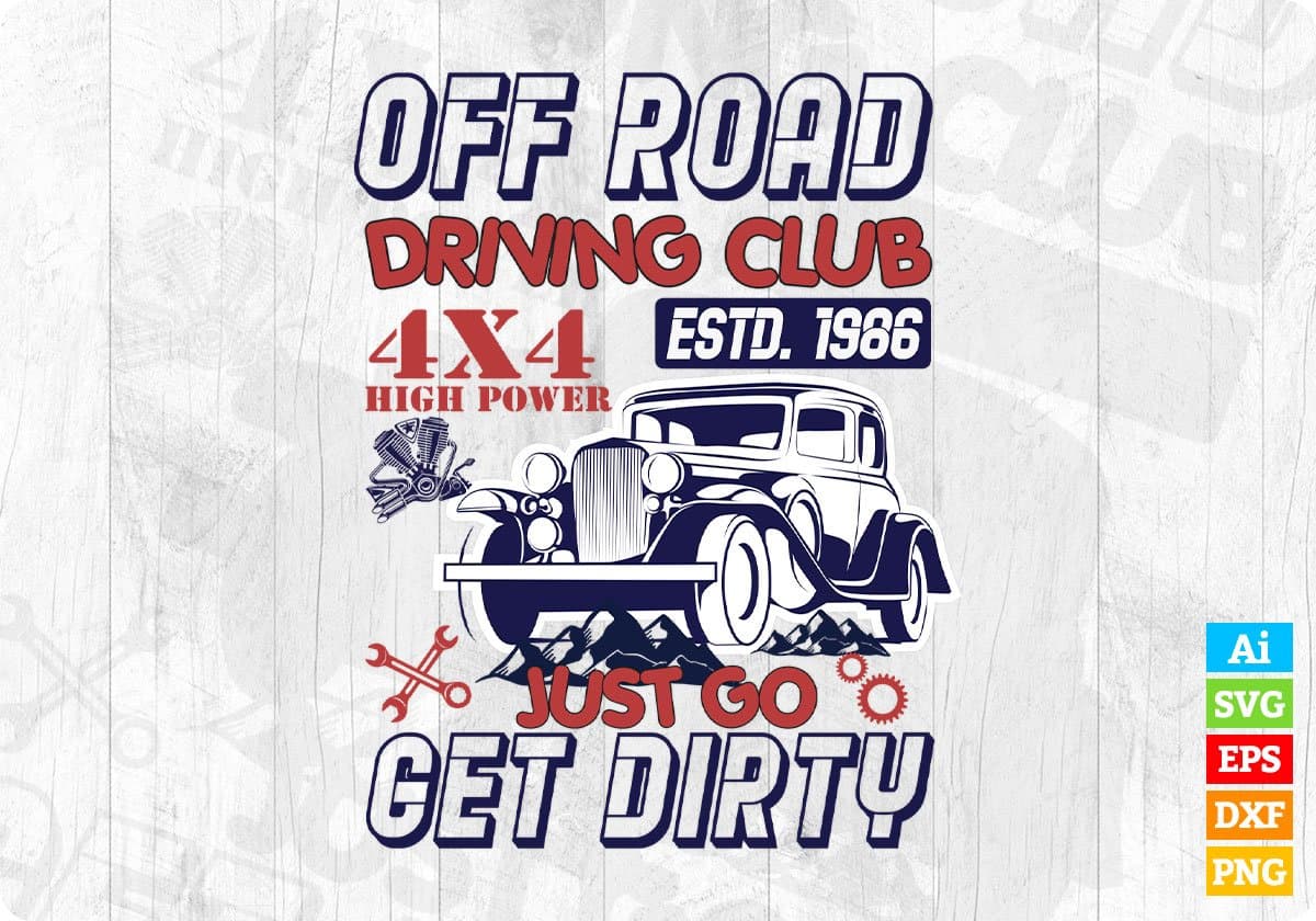 Off Road Driving Club Just Go Get Dirty Auto Racing Editable T shirt Design In Ai Svg Files