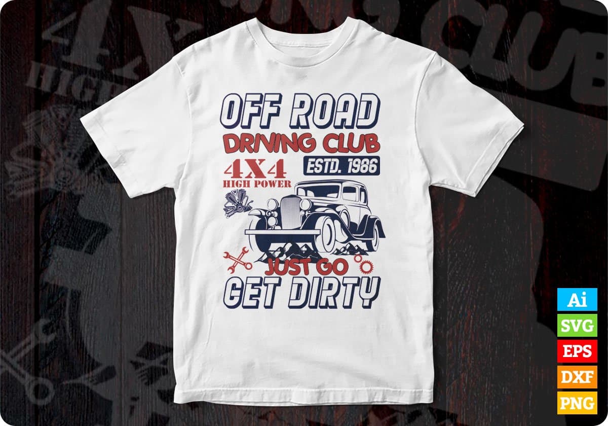 Off Road Driving Club Just Go Get Dirty Auto Racing Editable T shirt Design In Ai Svg Files