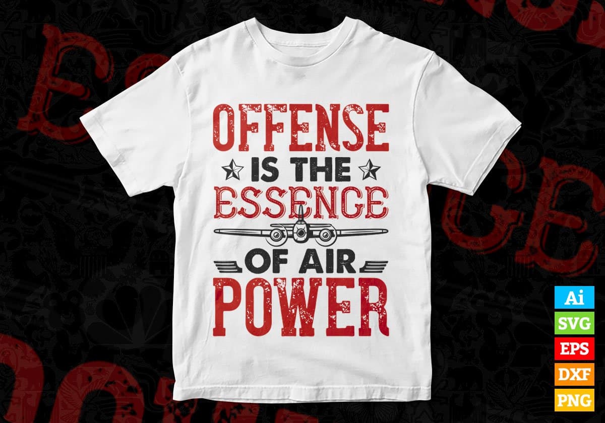 Offense Is The Essence Of Air Power Air Force Editable Vector T shirt Designs In Svg Png Printable Files