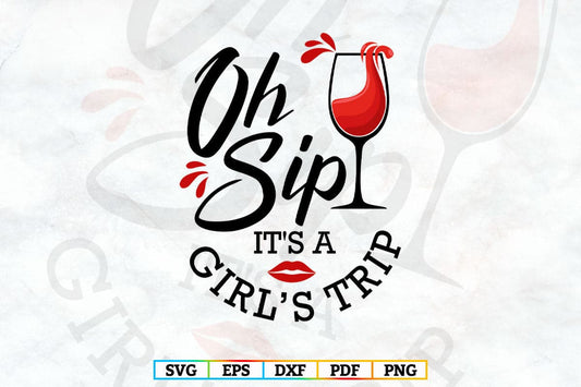 Oh Sip It's A Girl's Trip Vacation Weekend Vector T shirt Design Svg Png Files