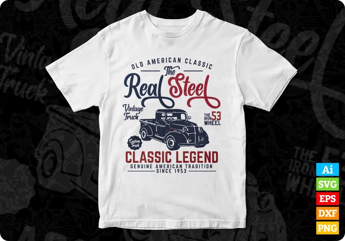 Old American Classic The Real Steel Classic Legend American Trucker Editable T shirt Design In Ai Svg Files