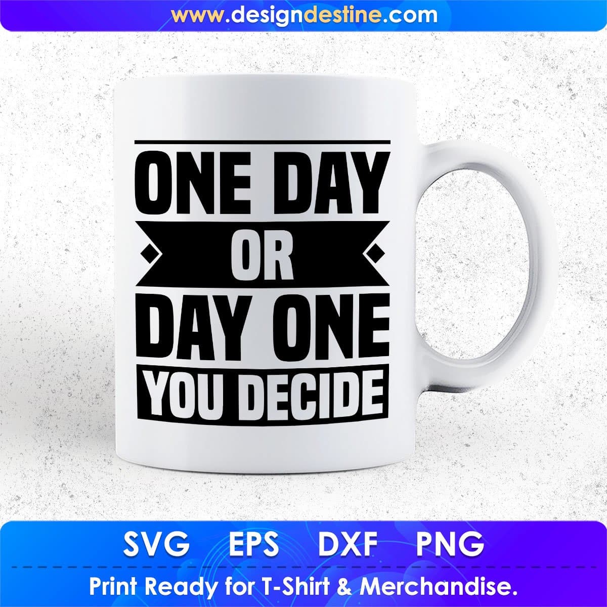 One Day Or Day One You Decide Quotes T shirt Design In Png Svg Cutting Printable Files