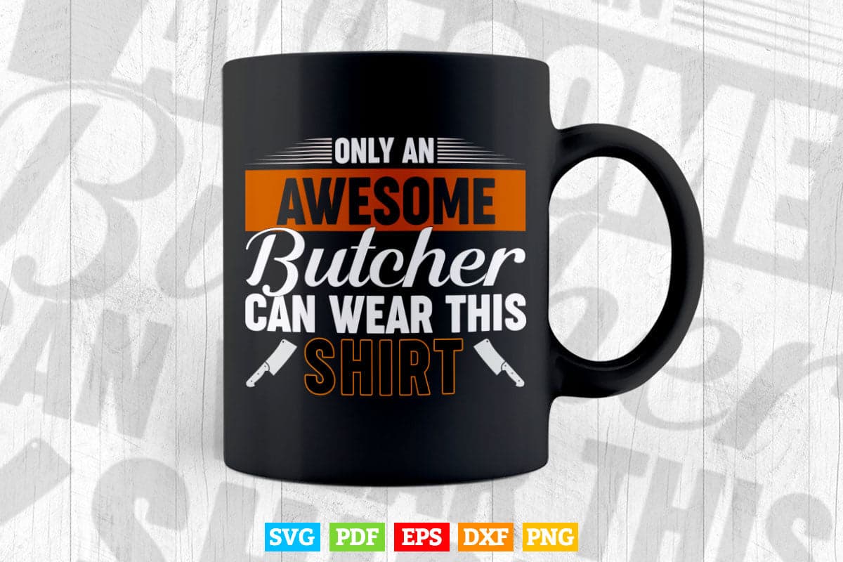 Only an Awesome Butcher Can Wear this shirt Svg Cricut Files.