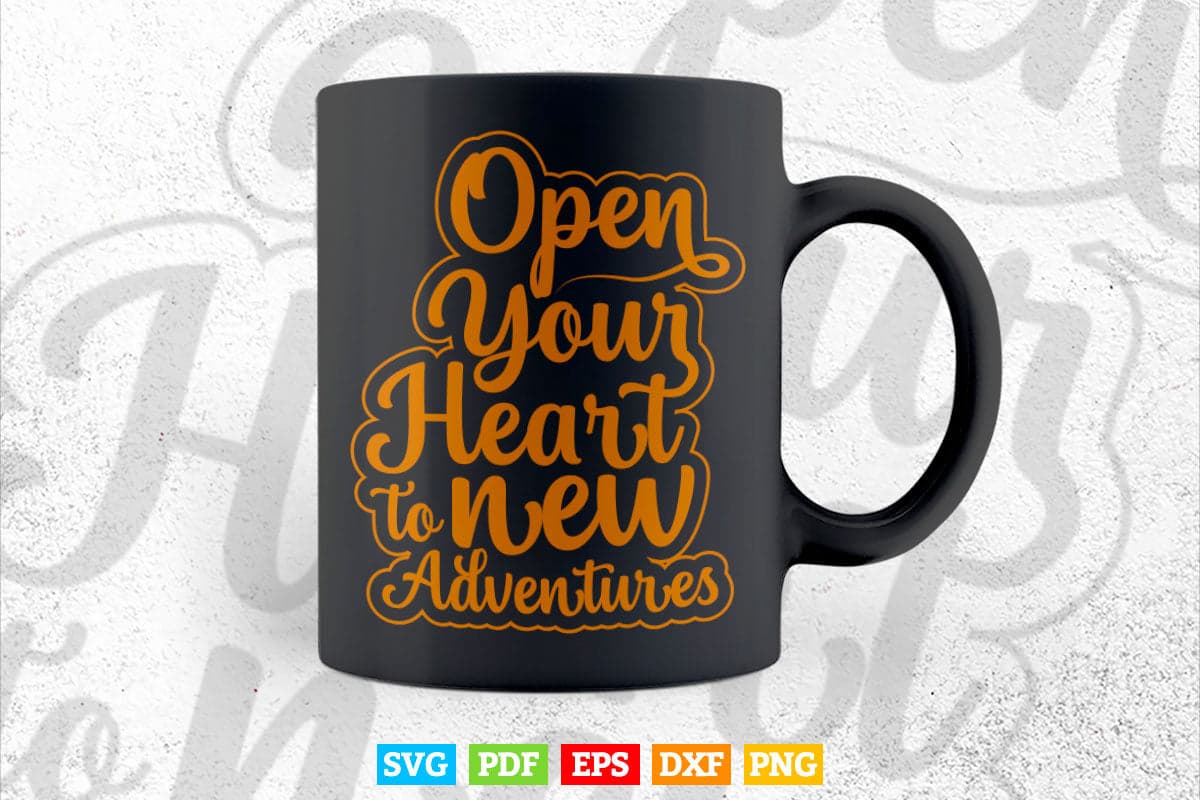 Open Your Heart to New Adventures Quotes Calligraphy Svg T shirt Design.