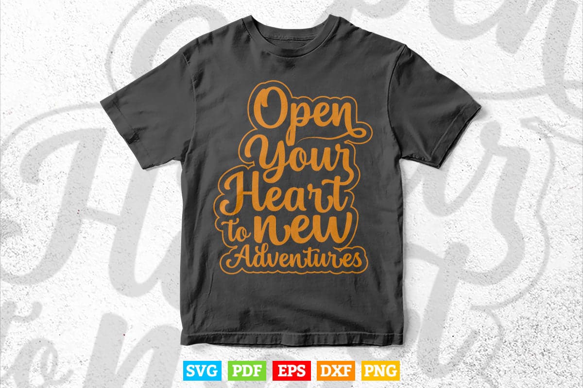 Open Your Heart to New Adventures Quotes Calligraphy Svg T shirt Design.