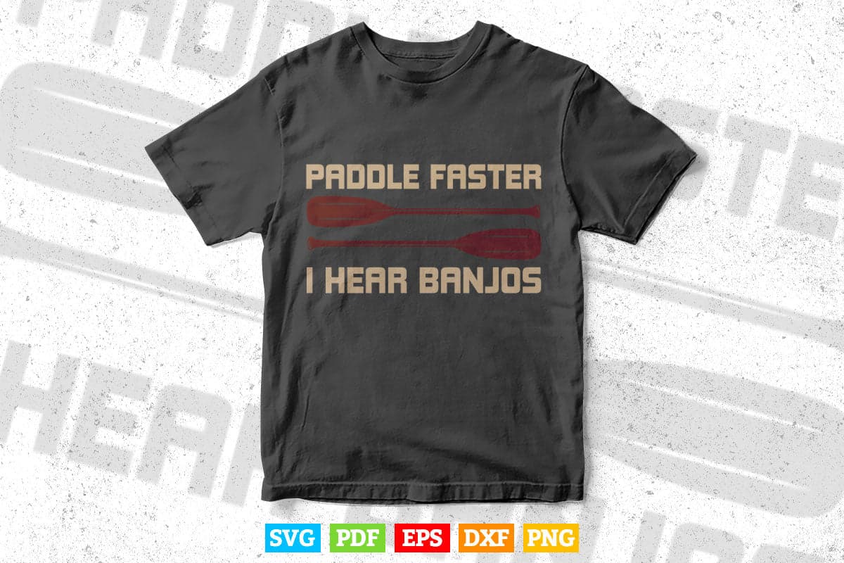 Paddle Faster I Hear Banjos Svg Cricut Files.