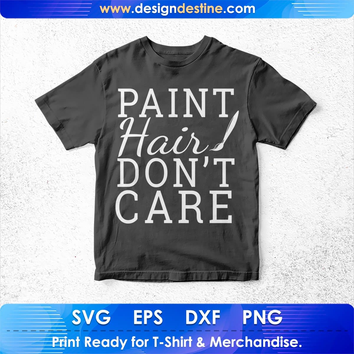 Paint Hair Don't Care T shirt Design In Svg Png Cutting Printable Files