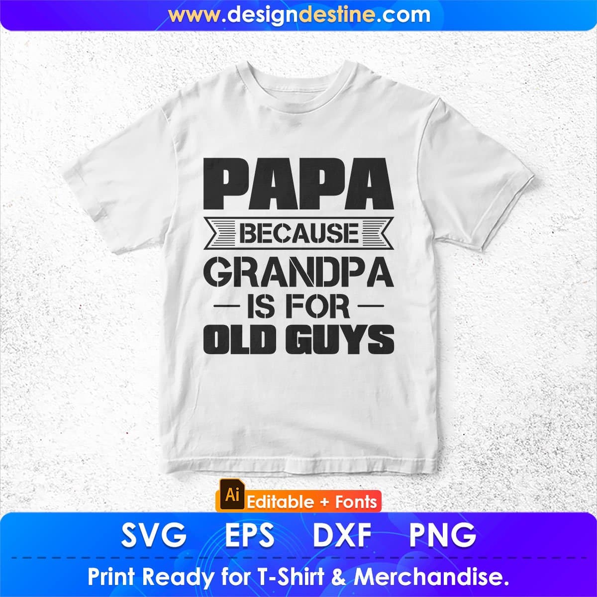 Papa Because Grandpa Is For Old Guys Editable T shirt Design In Ai Png Svg Cutting Printable Files