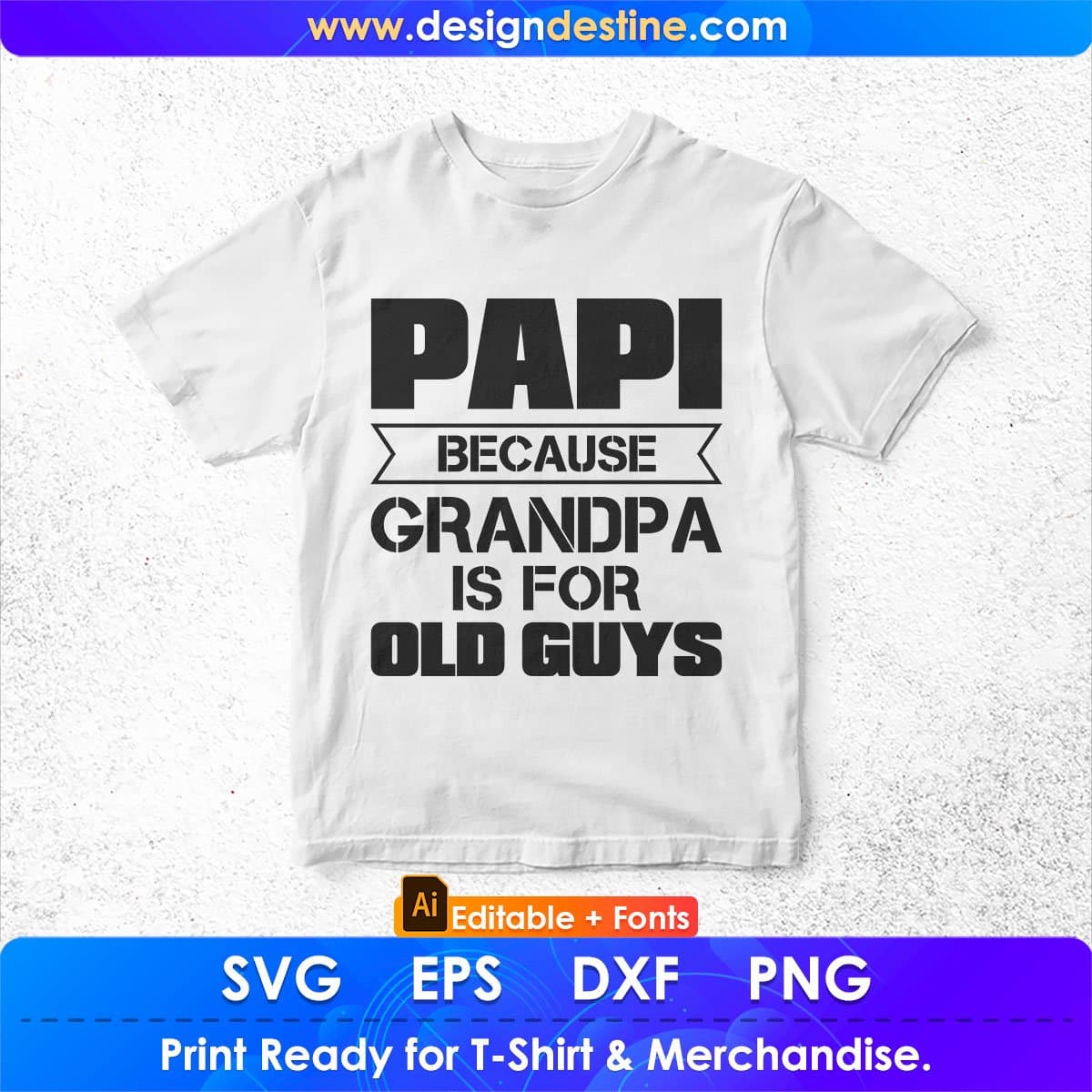 Papi Because Grandpa Is For Old Guys Editable T shirt Design In Ai Png Svg Cutting Printable Files