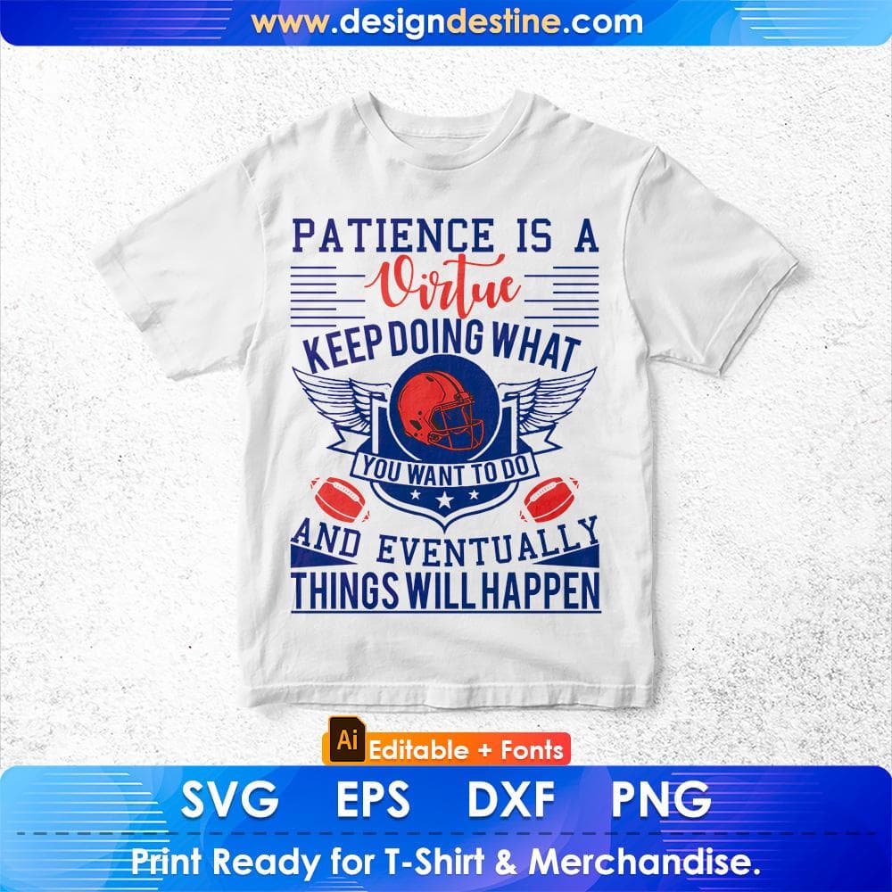 Patience Is A Virtue Keep Doing What And Eventually Things Will happen American Football Editable T shirt Design Svg Cutting Printable Files