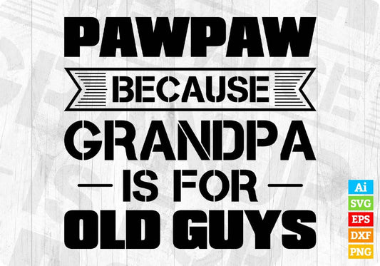 Pawpaw Because Grandpa Is For Old Guys Father's Day Editable T shirt Design In Ai Png Svg Cutting Printable Files