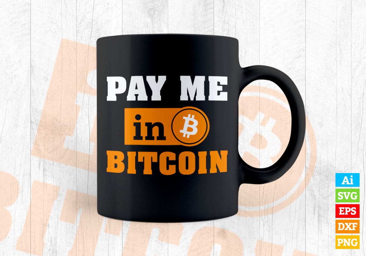 Pay Me In Bitcoin Crypto Currency Investor Trader Blockchain Editable Vector T-shirt Design in Ai Svg Files